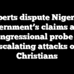 Experts dispute Nigerian government’s claims amid congressional probe of escalating attacks on Christians