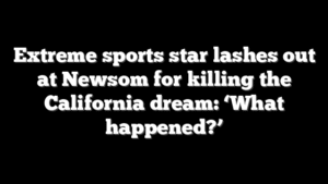 Extreme sports star lashes out at Newsom for killing the California dream: ‘What happened?’