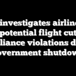 FAA investigates airlines for potential flight cut compliance violations during government shutdown