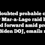 FBI doubted probable cause for Mar-a-Lago raid but pushed forward amid pressure from Biden DOJ, emails reveal