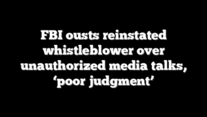 FBI ousts reinstated whistleblower over unauthorized media talks, ‘poor judgment’