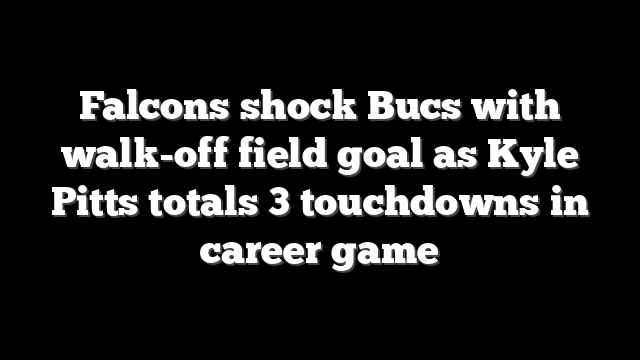 Falcons shock Bucs with walk-off field goal as Kyle Pitts totals 3 touchdowns in career game