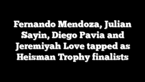 Fernando Mendoza, Julian Sayin, Diego Pavia and Jeremiyah Love tapped as Heisman Trophy finalists
