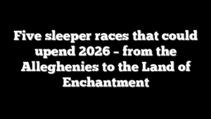 Five sleeper races that could upend 2026 – from the Alleghenies to the Land of Enchantment