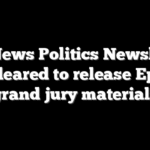 Fox News Politics Newsletter: DOJ cleared to release Epstein grand jury materials
