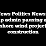 Fox News Politics Newsletter: Trump admin pausing all off shore wind project construction
