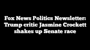 Fox News Politics Newsletter: Trump critic Jasmine Crockett shakes up Senate race