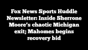 Fox News Sports Huddle Newsletter: Inside Sherrone Moore’s chaotic Michigan exit; Mahomes begins recovery bid