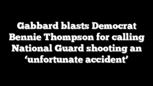 Gabbard blasts Democrat Bennie Thompson for calling National Guard shooting an ‘unfortunate accident’