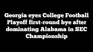Georgia eyes College Football Playoff first-round bye after dominating Alabama in SEC Championship