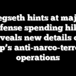 Hegseth hints at major defense spending hike, reveals new details on Trump’s anti-narco-terrorism operations