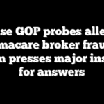 House GOP probes alleged Obamacare broker fraud as Jordan presses major insurers for answers