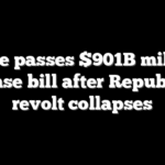 House passes $901B military defense bill after Republican revolt collapses