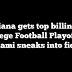 Indiana gets top billing in College Football Playoff as Miami sneaks into field