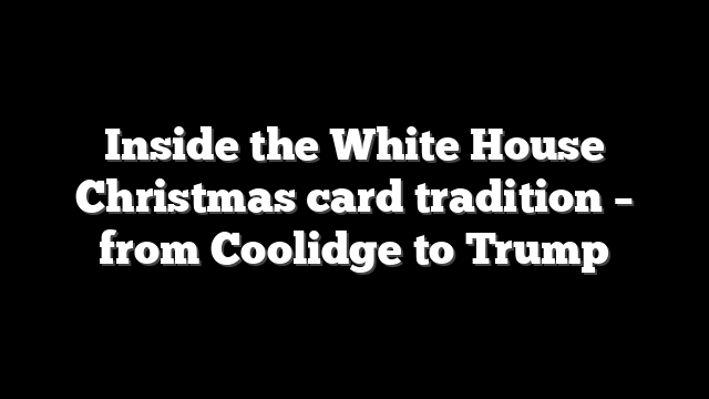 Inside the White House Christmas card tradition – from Coolidge to Trump