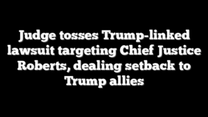 Judge tosses Trump-linked lawsuit targeting Chief Justice Roberts, dealing setback to Trump allies