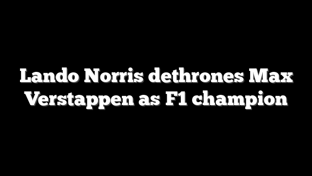 Lando Norris dethrones Max Verstappen as F1 champion