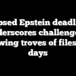 Lapsed Epstein deadline underscores challenge of reviewing troves of files in 30 days