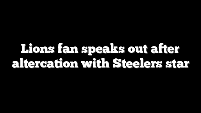 Lions fan speaks out after altercation with Steelers star