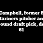 Mike Campbell, former Seattle Mariners pitcher and first-round draft pick, dead at 61