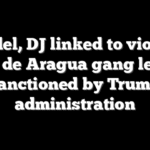 Model, DJ linked to violent Tren de Aragua gang leader sanctioned by Trump administration