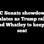 NC Senate showdown escalates as Trump rallies behind Whatley to keep GOP seat
