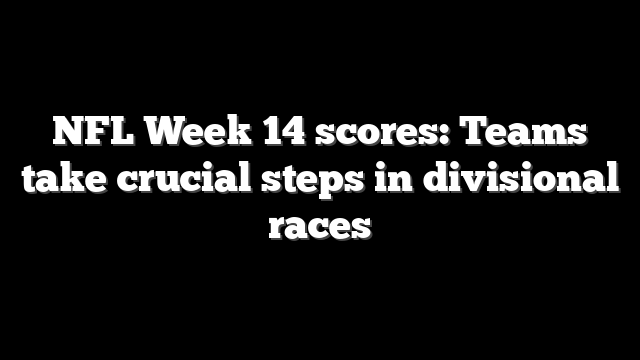 NFL Week 14 scores: Teams take crucial steps in divisional races
