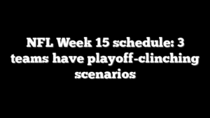 NFL Week 15 schedule: 3 teams have playoff-clinching scenarios