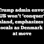 New Trump admin envoy says US won’t ‘conquer’ Greenland, emphasizes talks with locals as Denmark balks at move