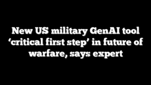 New US military GenAI tool ‘critical first step’ in future of warfare, says expert