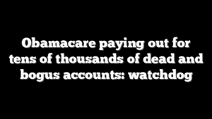 Obamacare paying out for tens of thousands of dead and bogus accounts: watchdog
