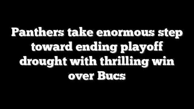 Panthers take enormous step toward ending playoff drought with thrilling win over Bucs