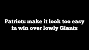 Patriots make it look too easy in win over lowly Giants