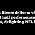 Philip Rivers delivers vintage first half performance for Colts, delighting NFL fans