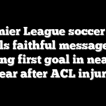 Premier League soccer star unveils faithful message after scoring first goal in nearly a year after ACL injury