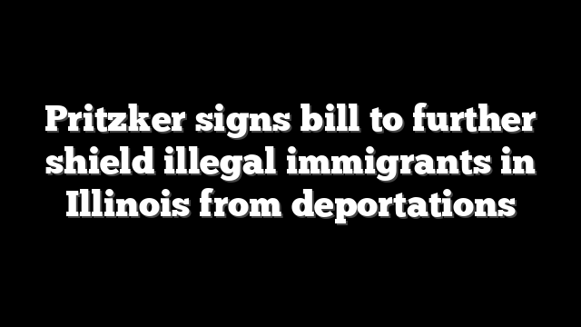 Pritzker signs bill to further shield illegal immigrants in Illinois from deportations