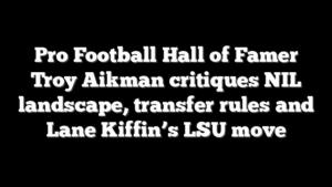 Pro Football Hall of Famer Troy Aikman critiques NIL landscape, transfer rules and Lane Kiffin’s LSU move