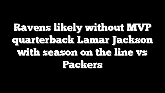 Ravens likely without MVP quarterback Lamar Jackson with season on the line vs Packers