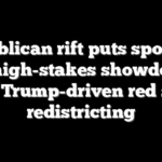 Republican rift puts spotlight on high-stakes showdown over Trump-driven red state redistricting