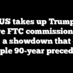 SCOTUS takes up Trump’s bid to fire FTC commissioner at will — a showdown that could topple 90-year precedent