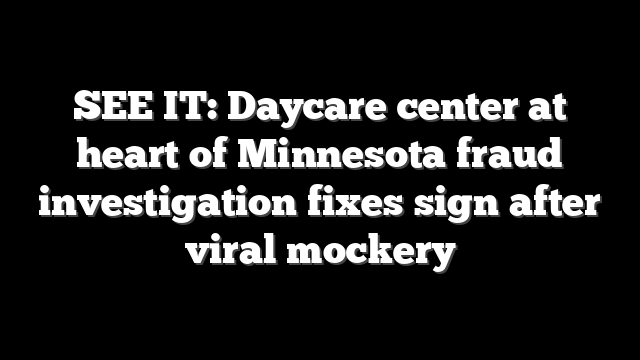 SEE IT: Daycare center at heart of Minnesota fraud investigation fixes sign after viral mockery