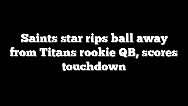Saints star rips ball away from Titans rookie QB, scores touchdown