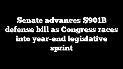 Senate advances $901B defense bill as Congress races into year-end legislative sprint