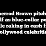 Sherrod Brown pitches himself as blue-collar populist while raking in cash from Hollywood celebrities