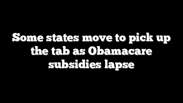 Some states move to pick up the tab as Obamacare subsidies lapse