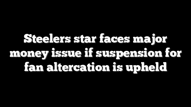Steelers star faces major money issue if suspension for fan altercation is upheld
