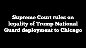 Supreme Court rules on legality of Trump National Guard deployment to Chicago