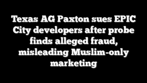 Texas AG Paxton sues EPIC City developers after probe finds alleged fraud, misleading Muslim-only marketing