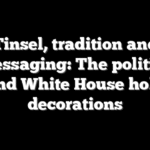 Tinsel, tradition and messaging: The politics behind White House holiday decorations