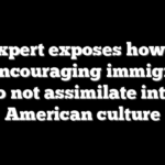 Top expert exposes how elites are encouraging immigrants to not assimilate into American culture